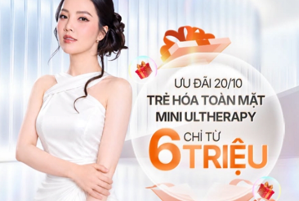 20/10 làm đẹp thả ga – Không lo về giá: Trẻ hóa toàn mặt Mini Ultherapy chỉ từ 6 triệu